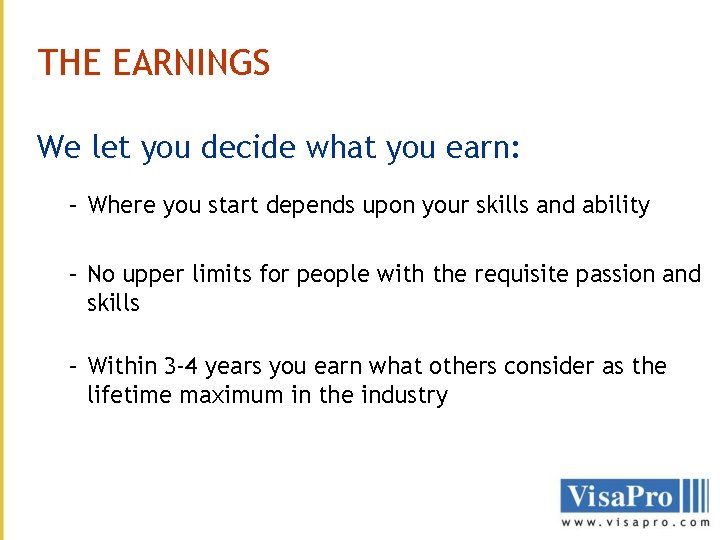 THE EARNINGS We let you decide what you earn: – Where you start depends THE EARNINGS We let you decide what you earn: – Where you start depends