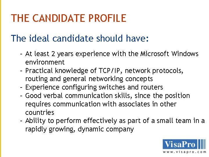 THE CANDIDATE PROFILE The ideal candidate should have: – At least 2 years experience THE CANDIDATE PROFILE The ideal candidate should have: – At least 2 years experience