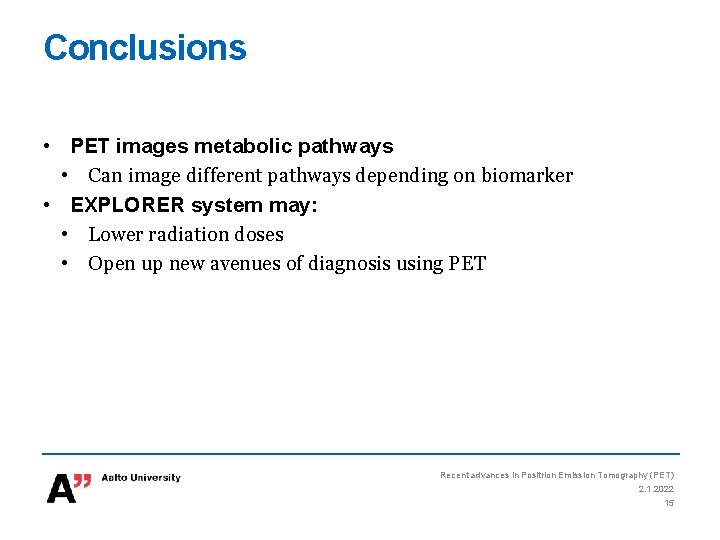 Conclusions • PET images metabolic pathways • Can image different pathways depending on biomarker