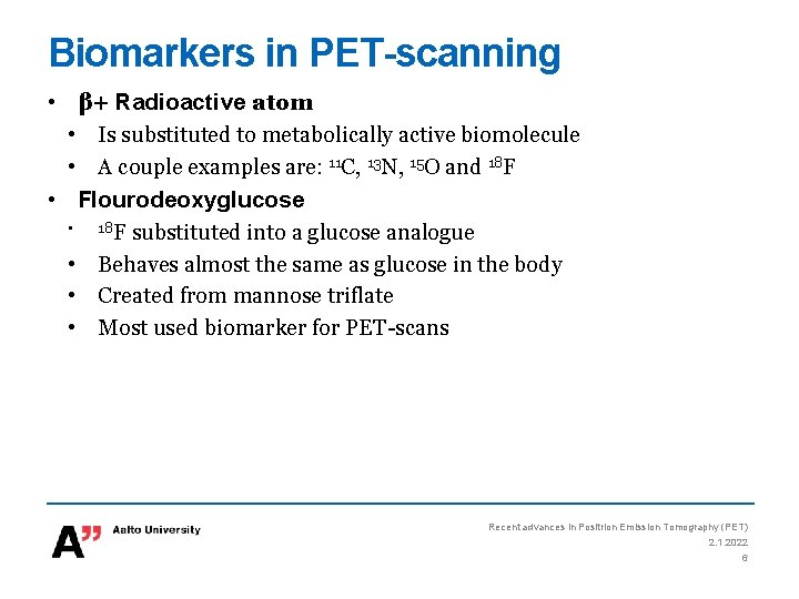 Biomarkers in PET-scanning • β+ Radioactive atom • Is substituted to metabolically active biomolecule