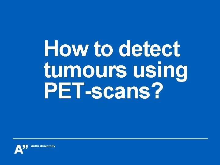How to detect tumours using PET-scans? 