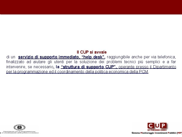 Il CUP si avvale di un servizio di supporto immediato, “help desk”, raggiungibile anche