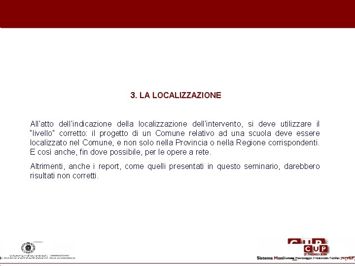 3. LA LOCALIZZAZIONE All’atto dell’indicazione della localizzazione dell’intervento, si deve utilizzare il “livello” corretto: