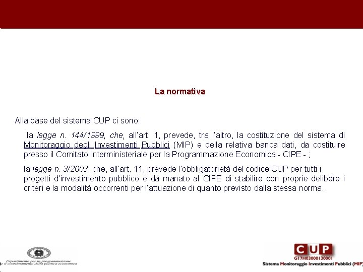 La normativa Alla base del sistema CUP ci sono: la legge n. 144/1999, che,