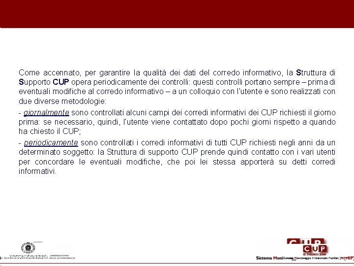 Come accennato, per garantire la qualità dei dati del corredo informativo, la Struttura di