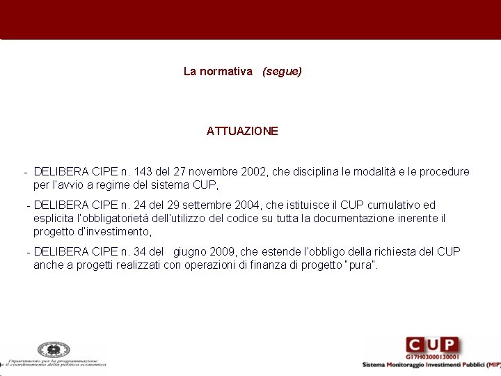 La normativa (segue) ATTUAZIONE - DELIBERA CIPE n. 143 del 27 novembre 2002, che