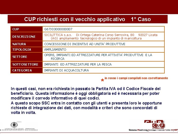 CUP richiesti con il vecchio applicativo 1° Caso CUP G 67 J 0300007 DESCRIZIONE