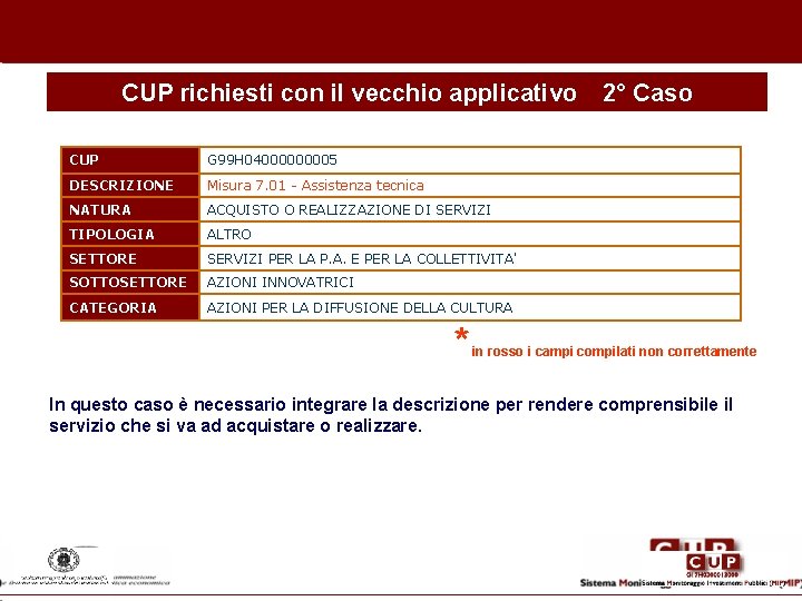 CUP richiesti con il vecchio applicativo CUP G 99 H 0400005 DESCRIZIONE Misura 7.
