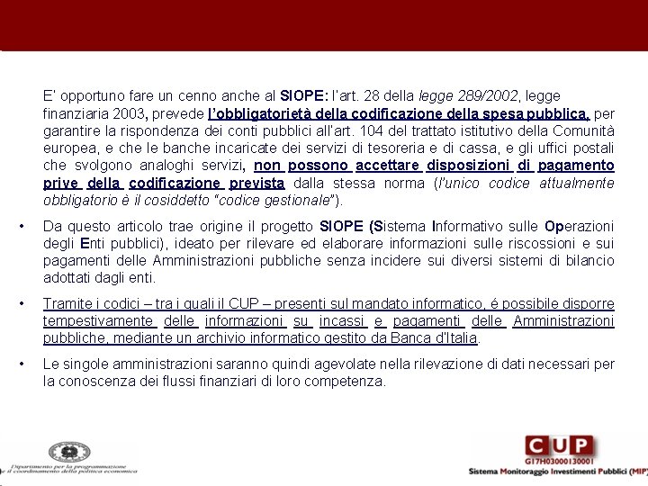 E’ opportuno fare un cenno anche al SIOPE: l’art. 28 della legge 289/2002, legge