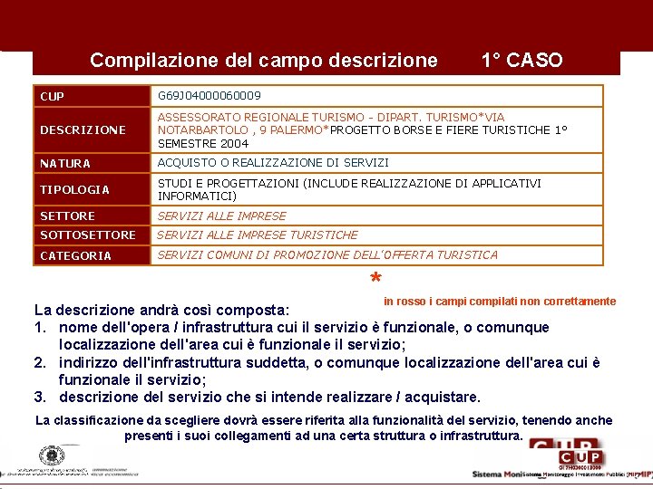 Compilazione del campo descrizione 1° CASO CUP G 69 J 04000060009 DESCRIZIONE ASSESSORATO REGIONALE