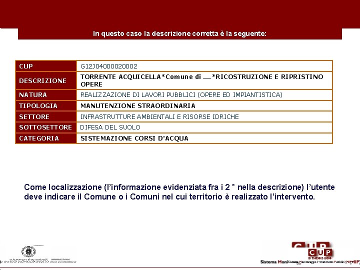 In questo caso la descrizione corretta è la seguente: CUP G 12 J 0400002