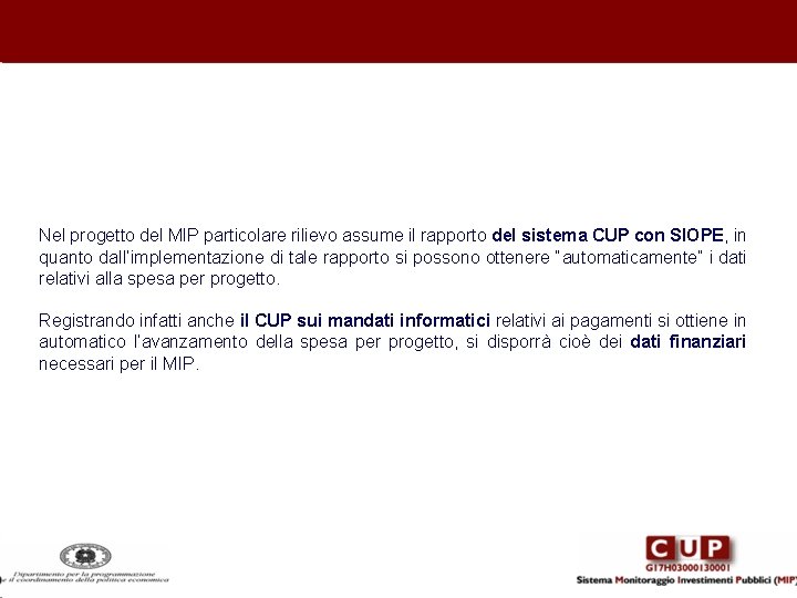 Nel progetto del MIP particolare rilievo assume il rapporto del sistema CUP con SIOPE,