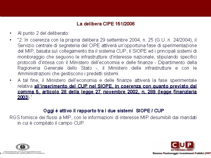 La delibera CIPE 151/2006 • • • Al punto 2 deliberato: “ 2. In