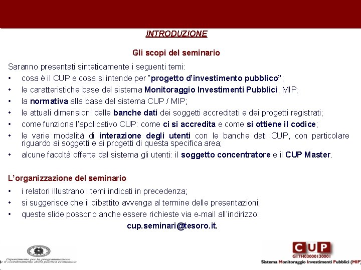 INTRODUZIONE Gli scopi del seminario Saranno presentati sinteticamente i seguenti temi: • cosa è