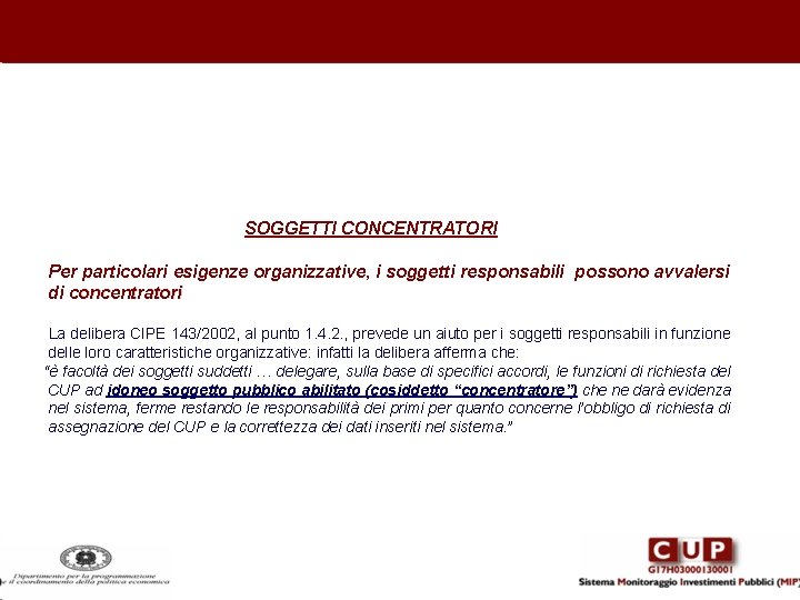 SOGGETTI CONCENTRATORI Per particolari esigenze organizzative, i soggetti responsabili possono avvalersi di concentratori La