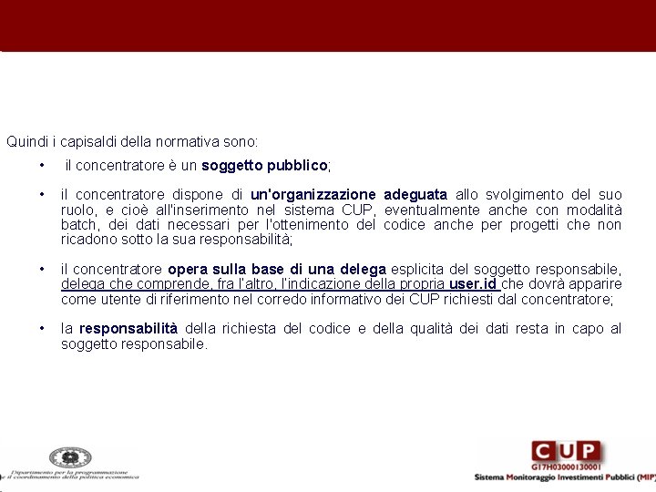 Quindi i capisaldi della normativa sono: • il concentratore è un soggetto pubblico; •