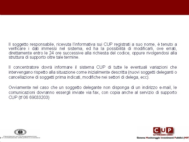 Il soggetto responsabile, ricevuta l’informativa sui CUP registrati a suo nome, è tenuto a