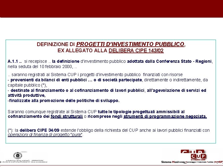 DEFINIZIONE DI PROGETTI D’INVESTIMENTO PUBBLICO, EX ALLEGATO ALLA DELIBERA CIPE 143/02 A. 1. 1.