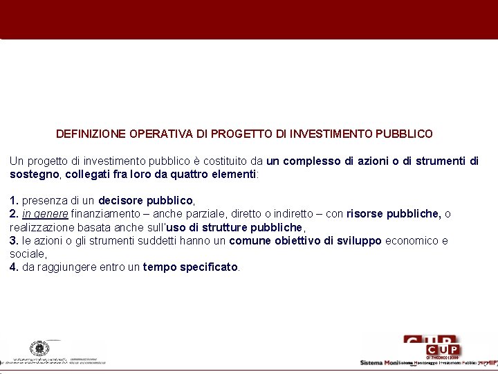 DEFINIZIONE OPERATIVA DI PROGETTO DI INVESTIMENTO PUBBLICO Un progetto di investimento pubblico è costituito