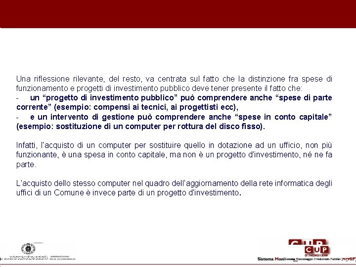 Una riflessione rilevante, del resto, va centrata sul fatto che la distinzione fra spese