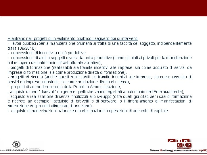 Rientrano nei progetti di investimento pubblico i seguenti tipi di interventi: - lavori pubblici