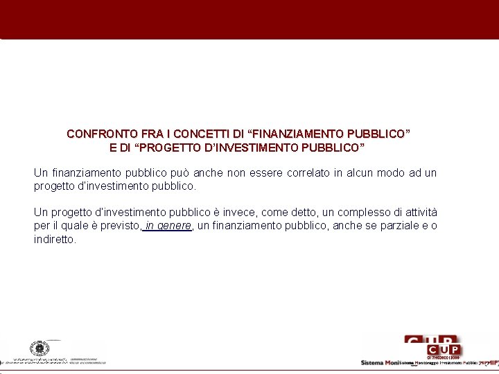 CONFRONTO FRA I CONCETTI DI “FINANZIAMENTO PUBBLICO” E DI “PROGETTO D’INVESTIMENTO PUBBLICO” Un finanziamento