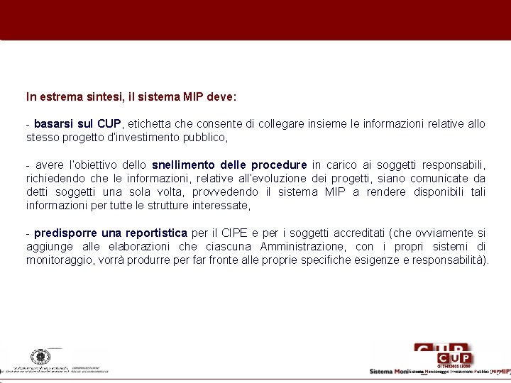 In estrema sintesi, il sistema MIP deve: - basarsi sul CUP, etichetta che consente