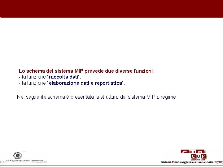 Lo schema del sistema MIP prevede due diverse funzioni: - la funzione “raccolta dati”,
