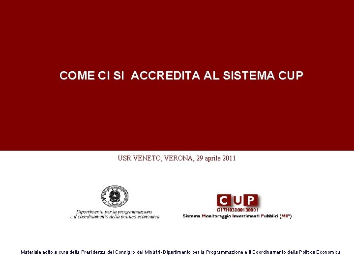 COME CI SI ACCREDITA AL SISTEMA CUP USR VENETO, VERONA, 29 aprile 2011 Materiale