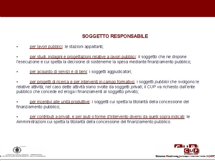 SOGGETTO RESPONSABILE • per lavori pubblici: le stazioni appaltanti; • per studi, indagini e