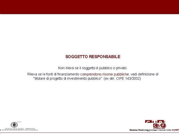 SOGGETTO RESPONSABILE Non rileva se il soggetto è pubblico o privato. Rileva se le