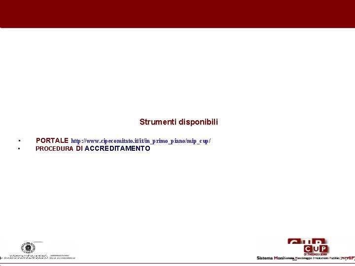 Strumenti disponibili • • PORTALE http: //www. cipecomitato. it/it/in_primo_piano/mip_cup/ PROCEDURA DI ACCREDITAMENTO 