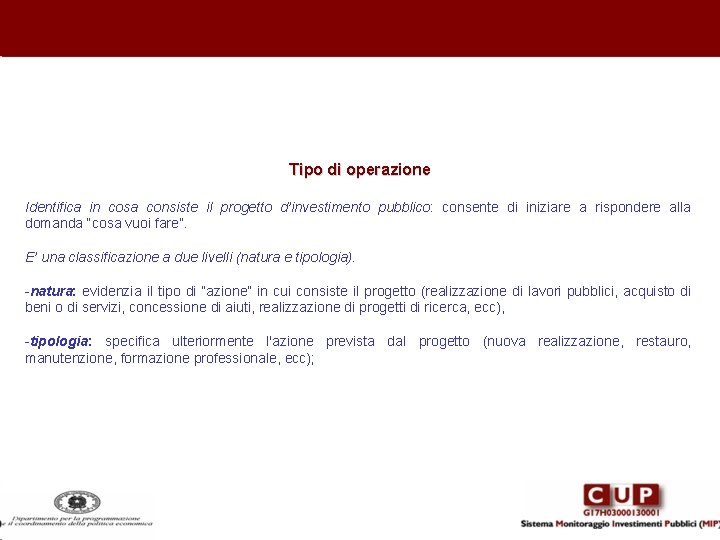 Tipo di operazione Identifica in cosa consiste il progetto d’investimento pubblico: consente di iniziare