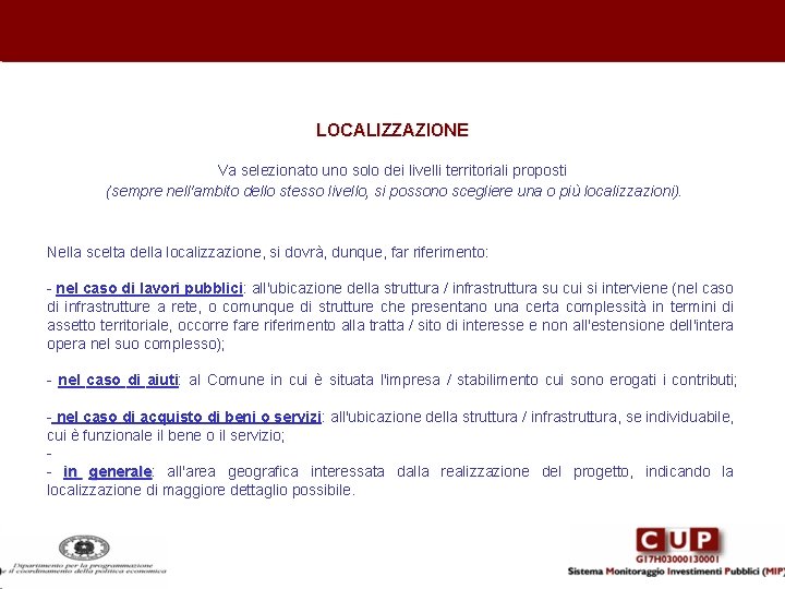 LOCALIZZAZIONE Va selezionato uno solo dei livelli territoriali proposti (sempre nell'ambito dello stesso livello,