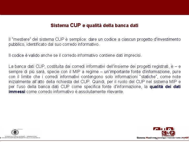 Sistema CUP e qualità della banca dati Il “mestiere” del sistema CUP è semplice:
