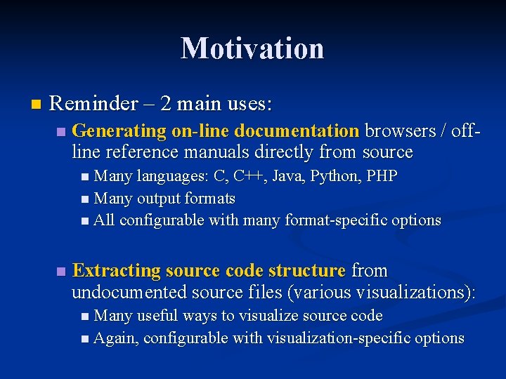 Motivation n Reminder – 2 main uses: n Generating on-line documentation browsers / offline Motivation n Reminder – 2 main uses: n Generating on-line documentation browsers / offline