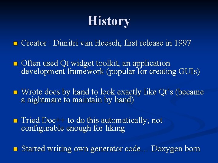 History n Creator : Dimitri van Heesch; first release in 1997 n Often used History n Creator : Dimitri van Heesch; first release in 1997 n Often used