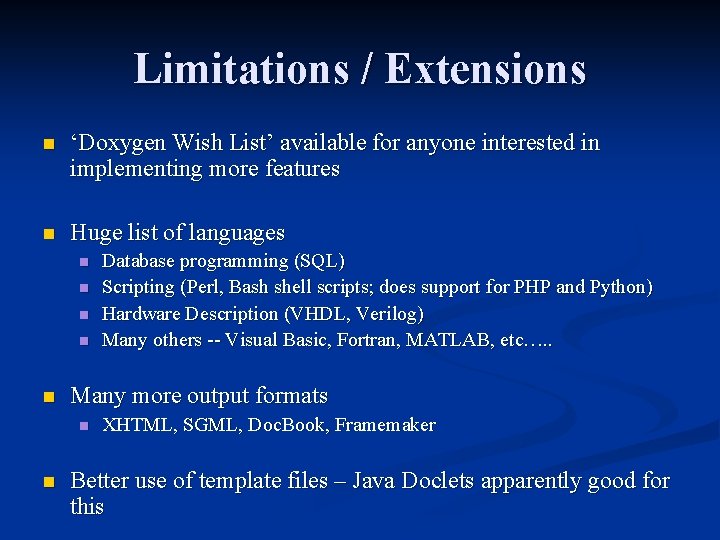 Limitations / Extensions n ‘Doxygen Wish List’ available for anyone interested in implementing more Limitations / Extensions n ‘Doxygen Wish List’ available for anyone interested in implementing more