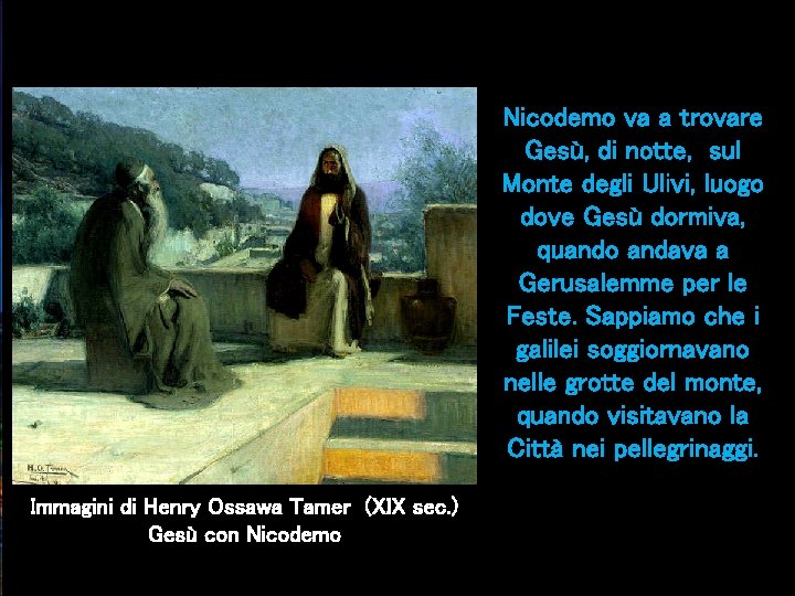 Nicodemo va a trovare Gesù, di notte, sul Monte degli Ulivi, luogo dove Gesù
