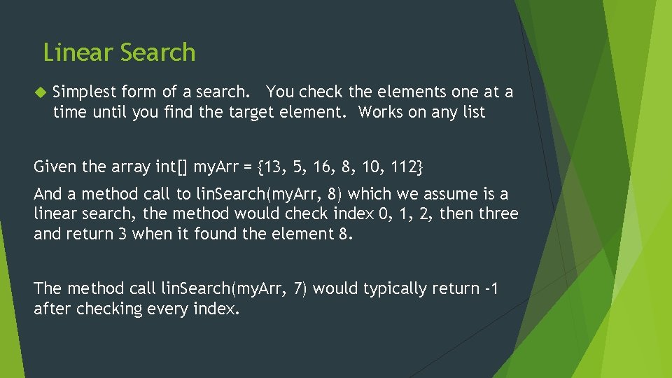 Linear Search Simplest form of a search. You check the elements one at a