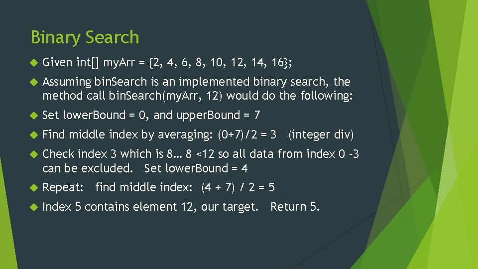 Binary Search Given int[] my. Arr = {2, 4, 6, 8, 10, 12, 14,