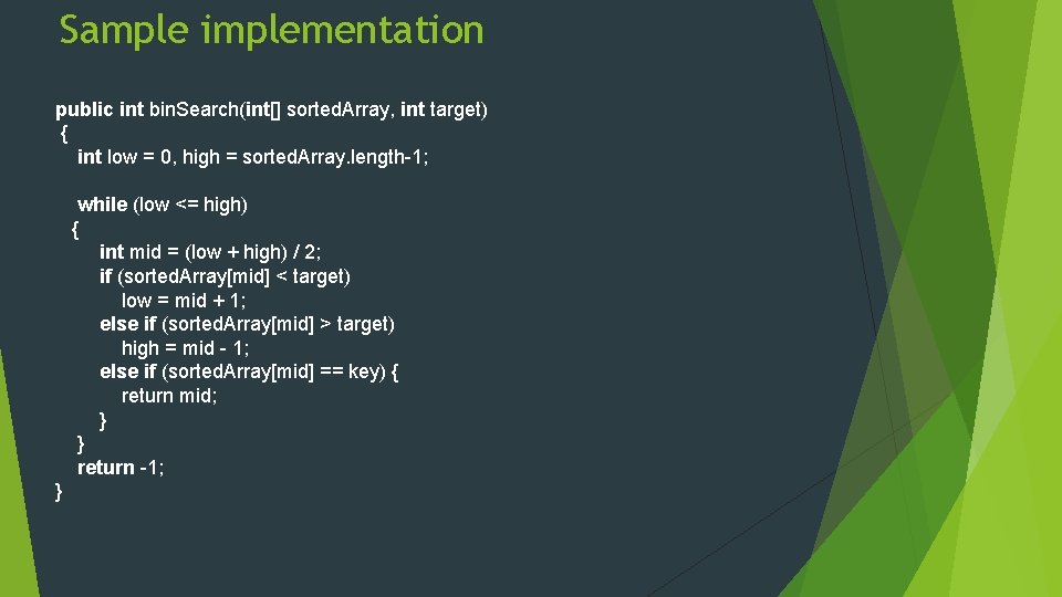 Sample implementation public int bin. Search(int[] sorted. Array, int target) { int low =