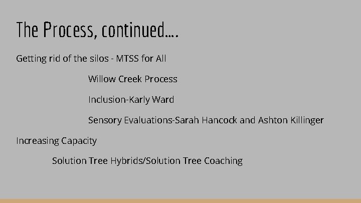 The Process, continued…. Getting rid of the silos - MTSS for All Willow Creek