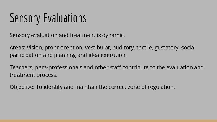 Sensory Evaluations Sensory evaluation and treatment is dynamic. Areas: Vision, proprioception, vestibular, auditory, tactile,