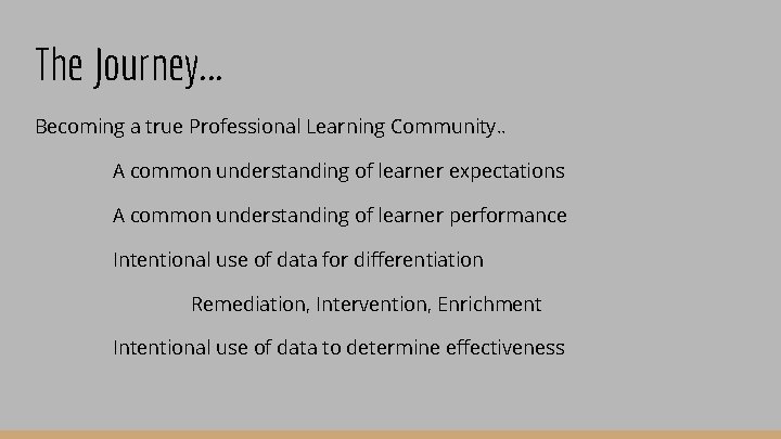 The Journey. . . Becoming a true Professional Learning Community. . A common understanding