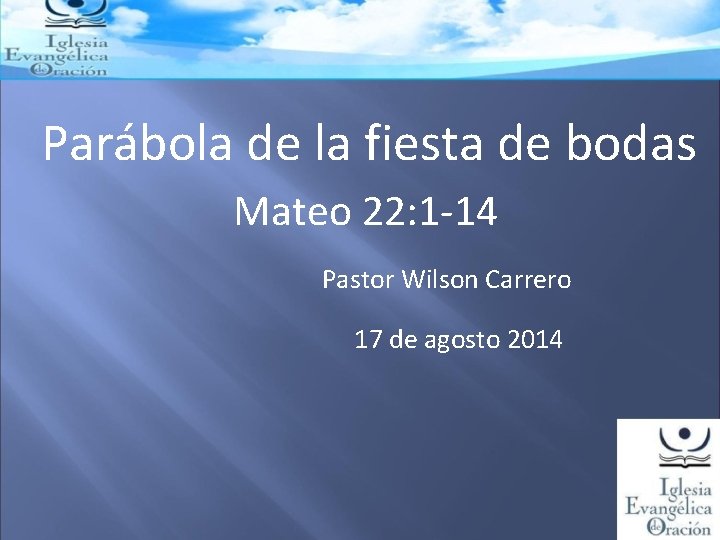Parábola de la fiesta de bodas Mateo 22: 1 -14 Pastor Wilson Carrero 17