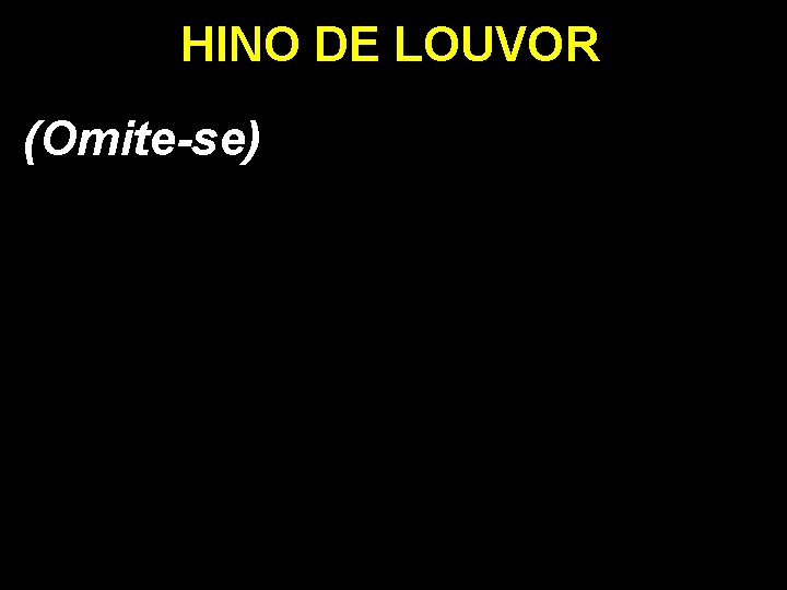 HINO DE LOUVOR (Omite-se) 