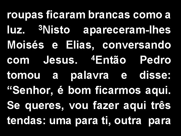 roupas ficaram brancas como a luz. 3 Nisto apareceram-lhes Moisés e Elias, conversando com