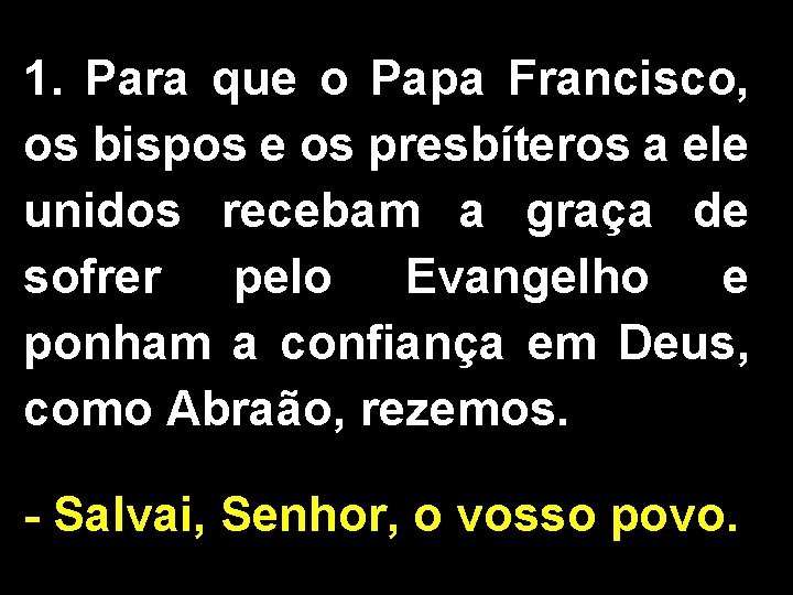 1. Para que o Papa Francisco, os bispos e os presbíteros a ele unidos