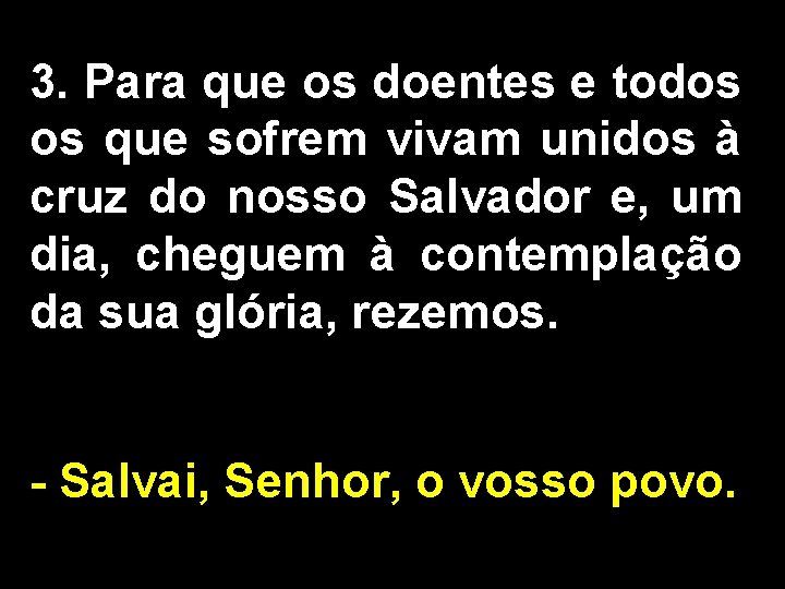 3. Para que os doentes e todos os que sofrem vivam unidos à cruz